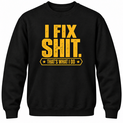 I Fix Shit. That's What I Do Crewneck Sweatshirt