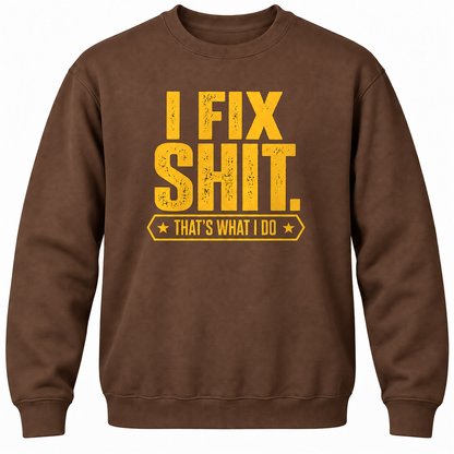 I Fix Shit. That's What I Do Crewneck Sweatshirt