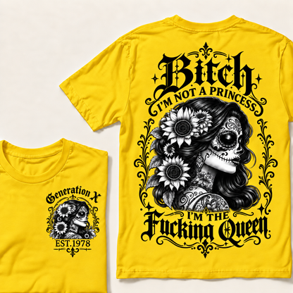 Custom Year Generation X  Bitch I'm Not a Princess I'm the Fucking Queen T-Shirt
