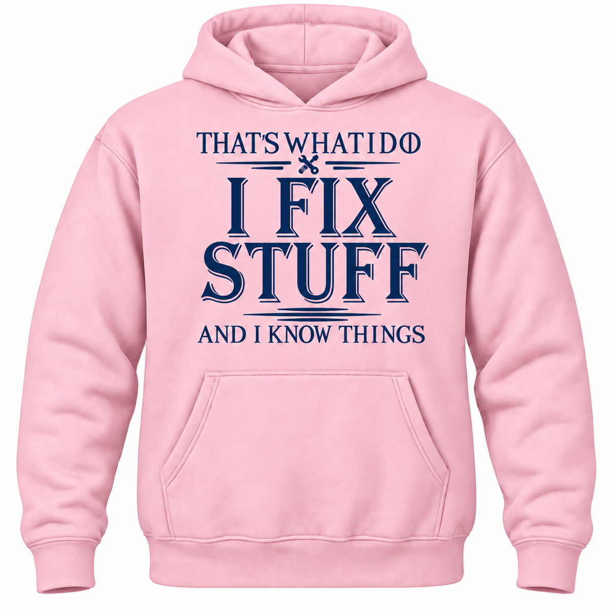 That's What I Do I Fix Stuff And I Know Things Hoodie