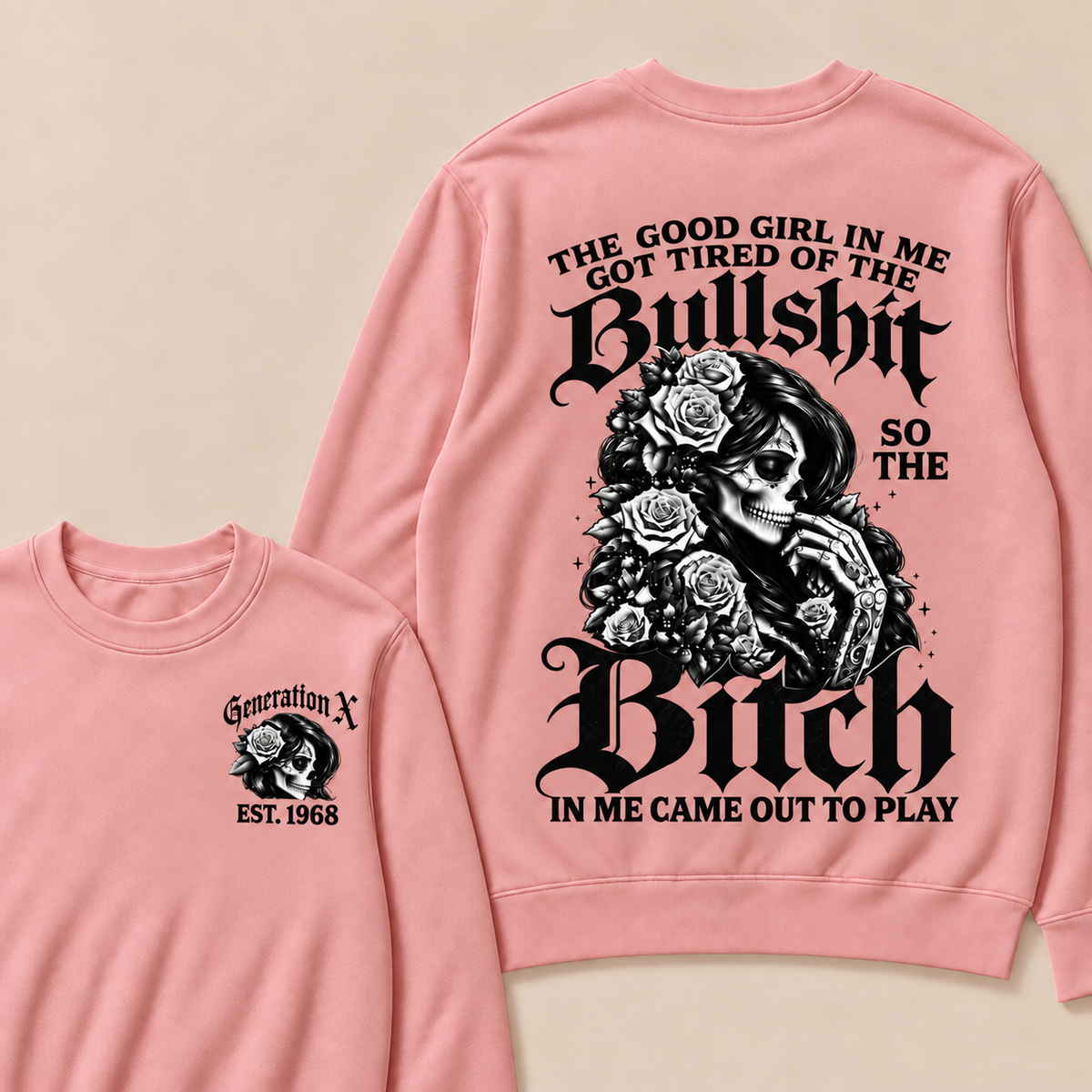 The Good Girl In Me Got Tired Of The Bullshit So The Bitch In Me Came Out To Play Custom Year Sweatshirt