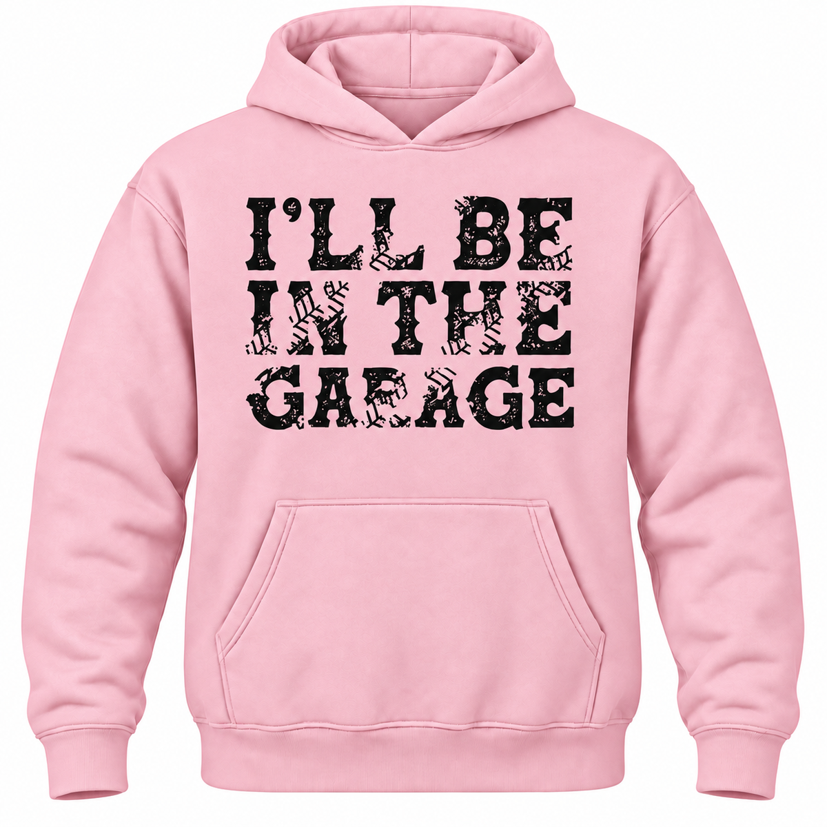 I'll Be In The Garage Hoodie