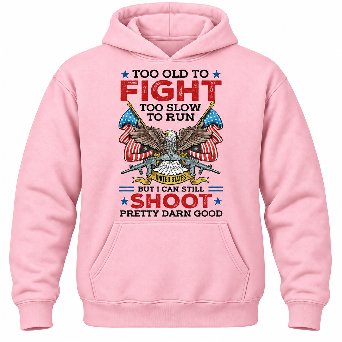 Too Old To Fight Too Slow To Run United States But I Can Still Shoot Pretty Darn Good Hoodie