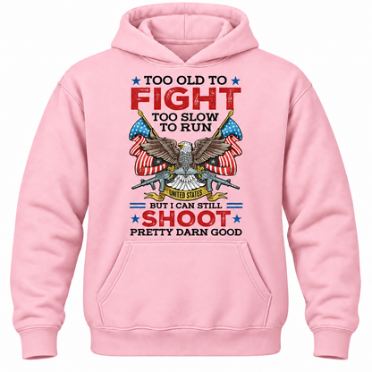 Too Old To Fight Too Slow To Run United States But I Can Still Shoot Pretty Darn Good Hoodie