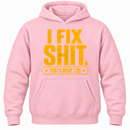 I Fix Shit. That's What I Do Hoodie