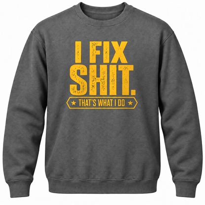 I Fix Shit. That's What I Do Crewneck Sweatshirt