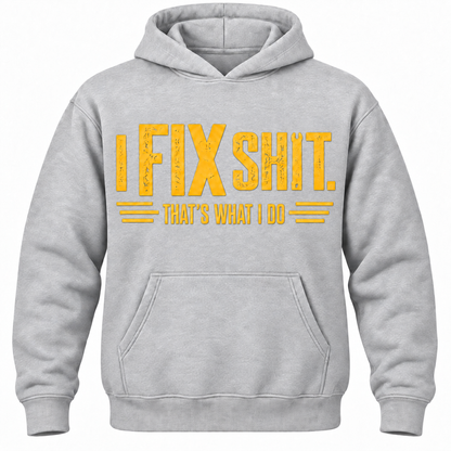 I Fix Shit. That's What I Do Hoodie