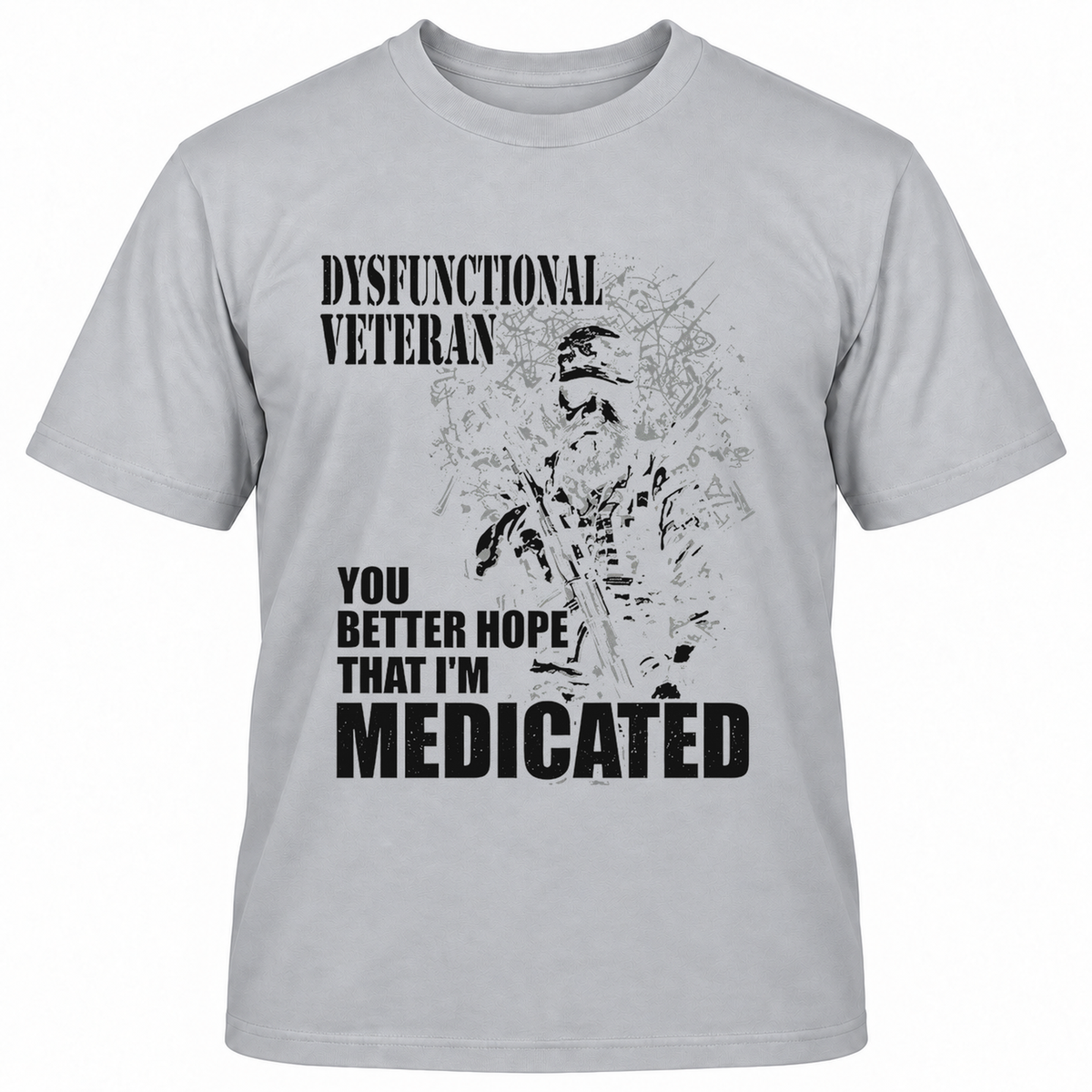 DYSFUNCTIONAL VETERAN Y0U BETTER HOPE THAT I'M MEDICATED T-Shirts