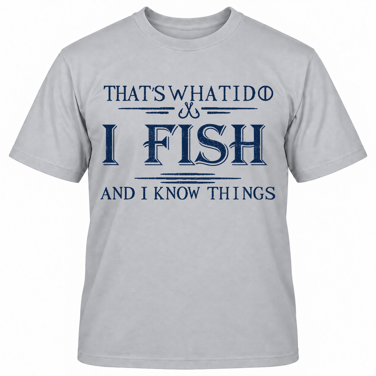 THAT'S WHAT I DO I FISH AND I KNOW THINGS T-Shirts