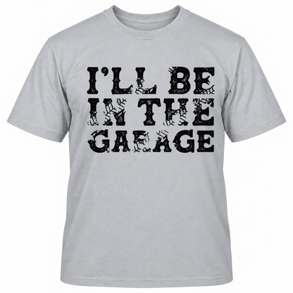 I'LL BE IN THE GAEAGE T-Shirts