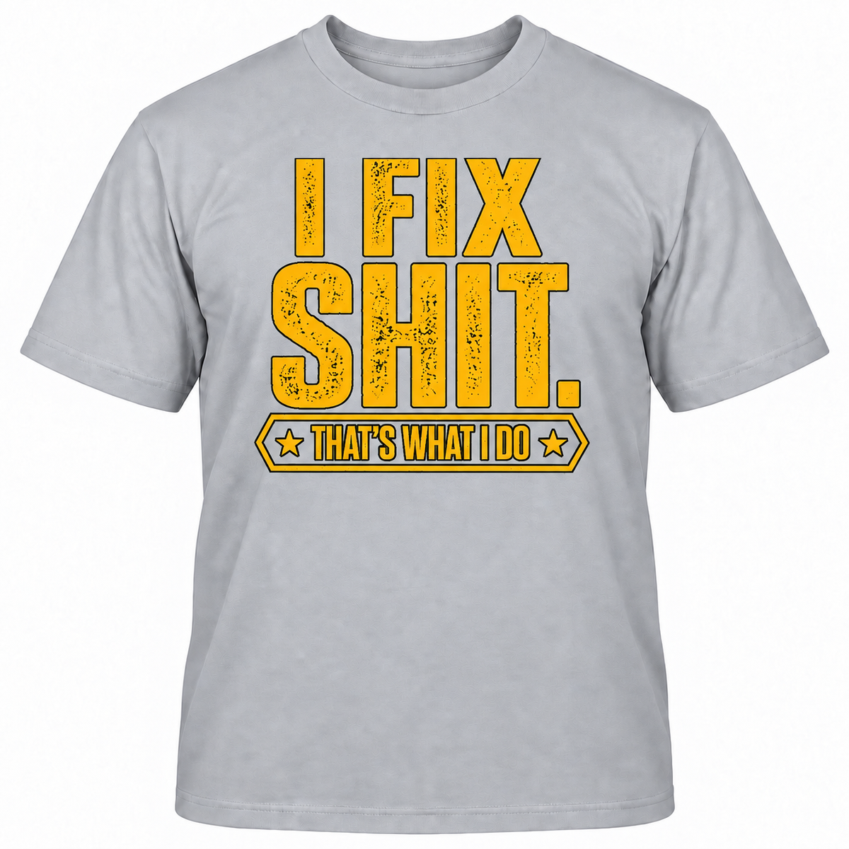 I FIX SHIT THAT'S WHAT I DO T-Shirts