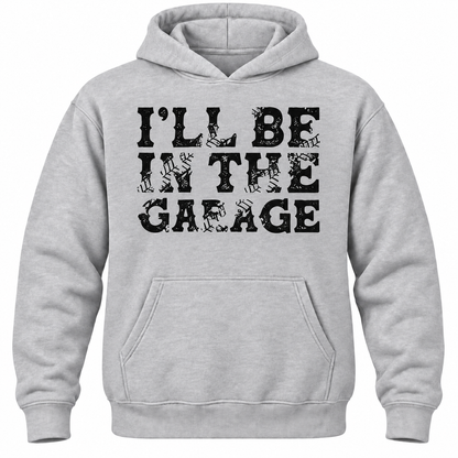 I'll Be In The Garage Hoodie