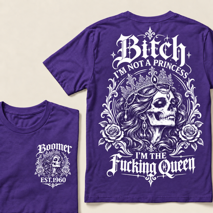 Boomer EST.Year Bitch, I'M NOT A PRINCESS — I'M THE Fucking Queen T-Shirt