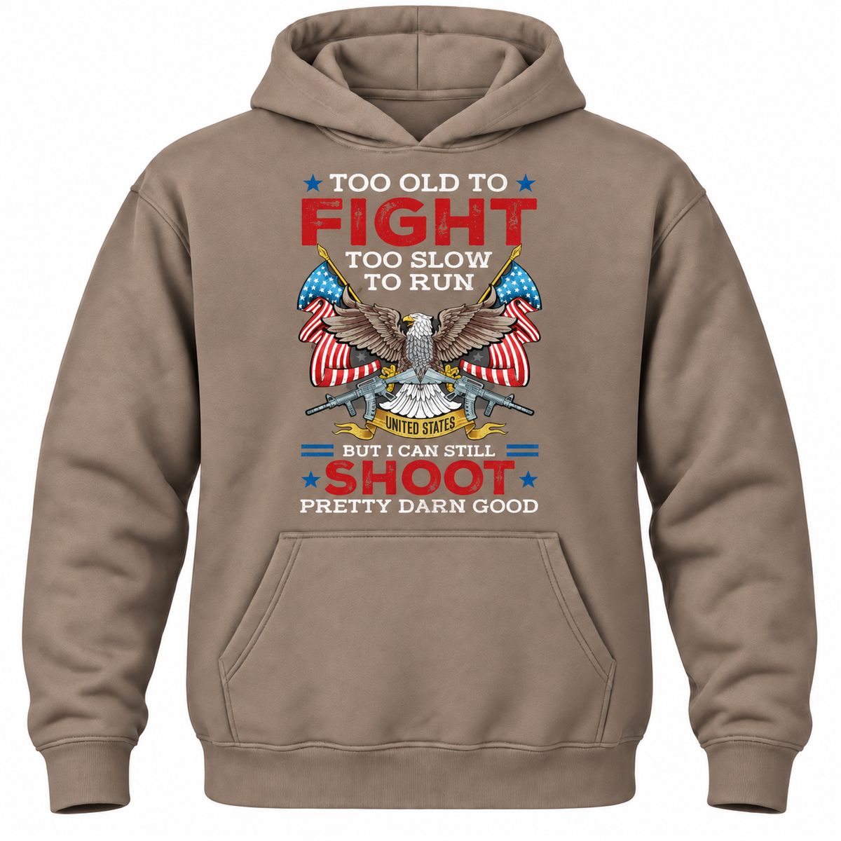 Too Old To Fight Too Slow To Run United States But I Can Still Shoot Pretty Darn Good Hoodie