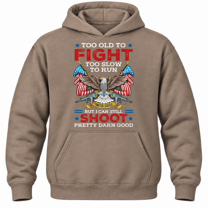 Too Old To Fight Too Slow To Run United States But I Can Still Shoot Pretty Darn Good Hoodie