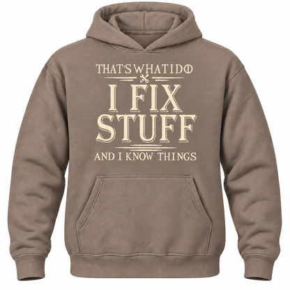 That's What I Do I Fix Stuff And I Know Things Hoodie
