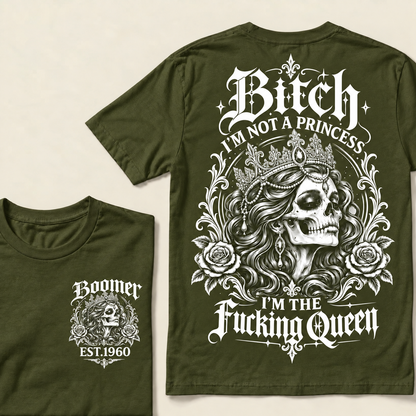 Boomer EST.Year Bitch, I'M NOT A PRINCESS — I'M THE Fucking Queen T-Shirt