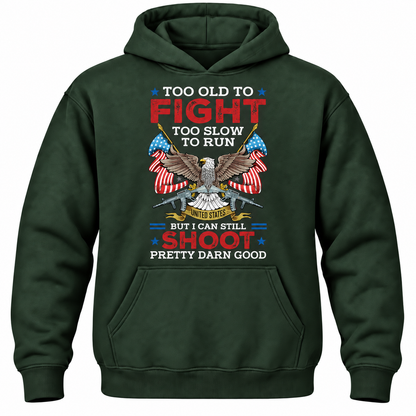 Too Old To Fight Too Slow To Run United States But I Can Still Shoot Pretty Darn Good Hoodie