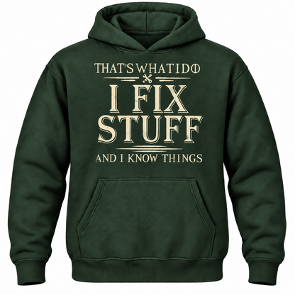That's What I Do I Fix Stuff And I Know Things Hoodie
