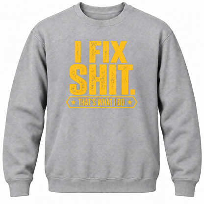 I Fix Shit. That's What I Do Crewneck Sweatshirt
