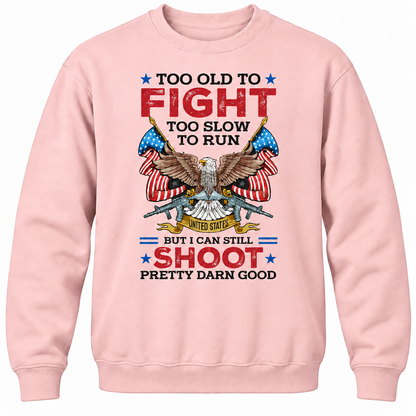 Too Old To Fight Too Slow To Run United States But I Can Still Shoot Pretty Darn Good Crewneck Sweatshirt