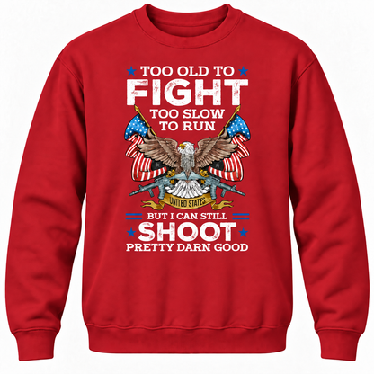 Too Old To Fight Too Slow To Run United States But I Can Still Shoot Pretty Darn Good Crewneck Sweatshirt