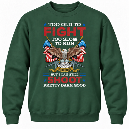 Too Old To Fight Too Slow To Run United States But I Can Still Shoot Pretty Darn Good Crewneck Sweatshirt