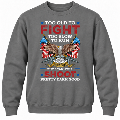 Too Old To Fight Too Slow To Run United States But I Can Still Shoot Pretty Darn Good Crewneck Sweatshirt