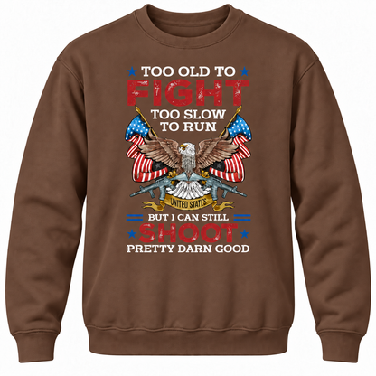 Too Old To Fight Too Slow To Run United States But I Can Still Shoot Pretty Darn Good Crewneck Sweatshirt
