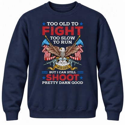 Too Old To Fight Too Slow To Run United States But I Can Still Shoot Pretty Darn Good Crewneck Sweatshirt