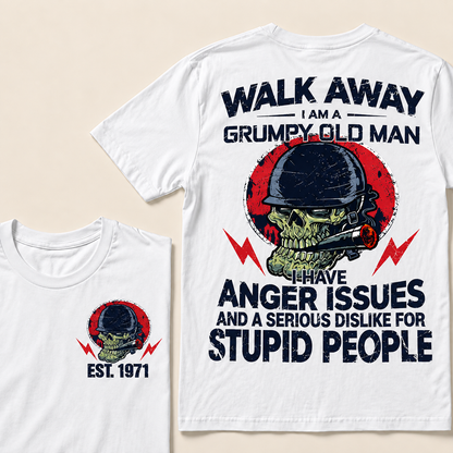 Walk Away I Am A Grumpy Old Man I Have Anger Issues And A Serious Dislike For Stupid People Custom Year T-Shirts