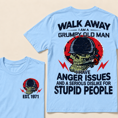 Walk Away I Am A Grumpy Old Man I Have Anger Issues And A Serious Dislike For Stupid People Custom Year T-Shirts