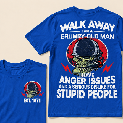 Walk Away I Am A Grumpy Old Man I Have Anger Issues And A Serious Dislike For Stupid People Custom Year T-Shirts