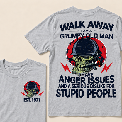Walk Away I Am A Grumpy Old Man I Have Anger Issues And A Serious Dislike For Stupid People Custom Year T-Shirts