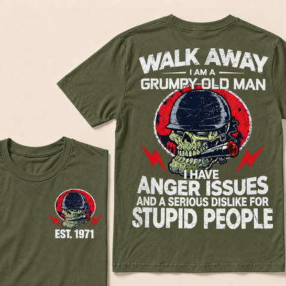 Walk Away I Am A Grumpy Old Man I Have Anger Issues And A Serious Dislike For Stupid People Custom Year T-Shirts