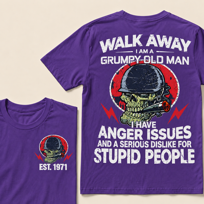 Walk Away I Am A Grumpy Old Man I Have Anger Issues And A Serious Dislike For Stupid People Custom Year T-Shirts