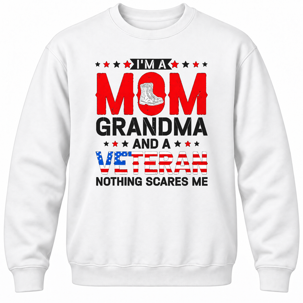 I'm A Mom Grandma And A Veteran Nothing Scares Me Crewneck Sweatshirt