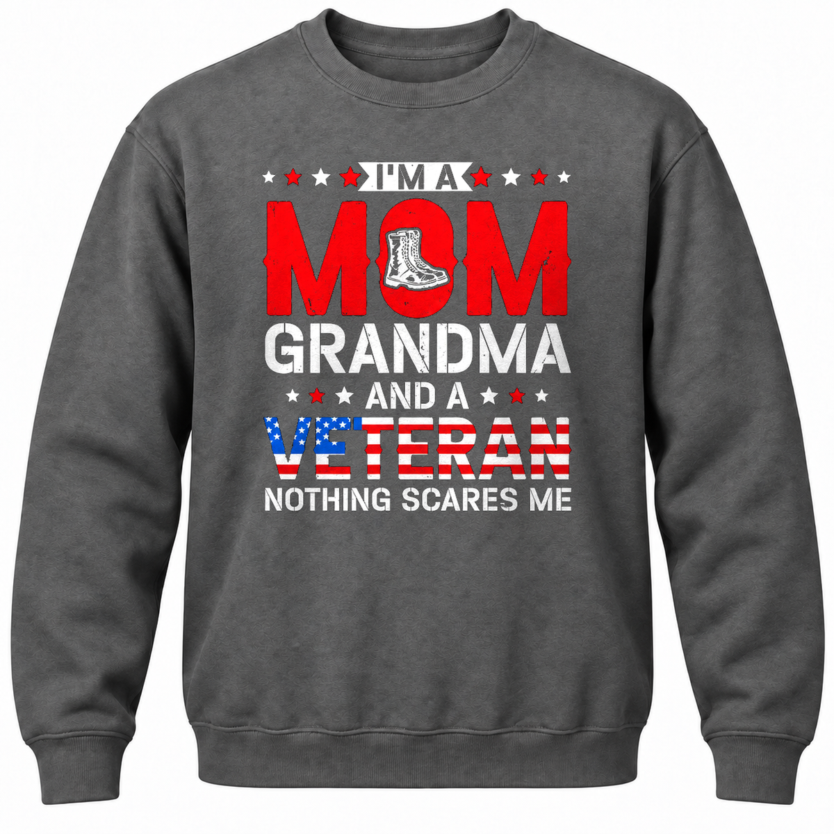 I'm A Mom Grandma And A Veteran Nothing Scares Me Crewneck Sweatshirt