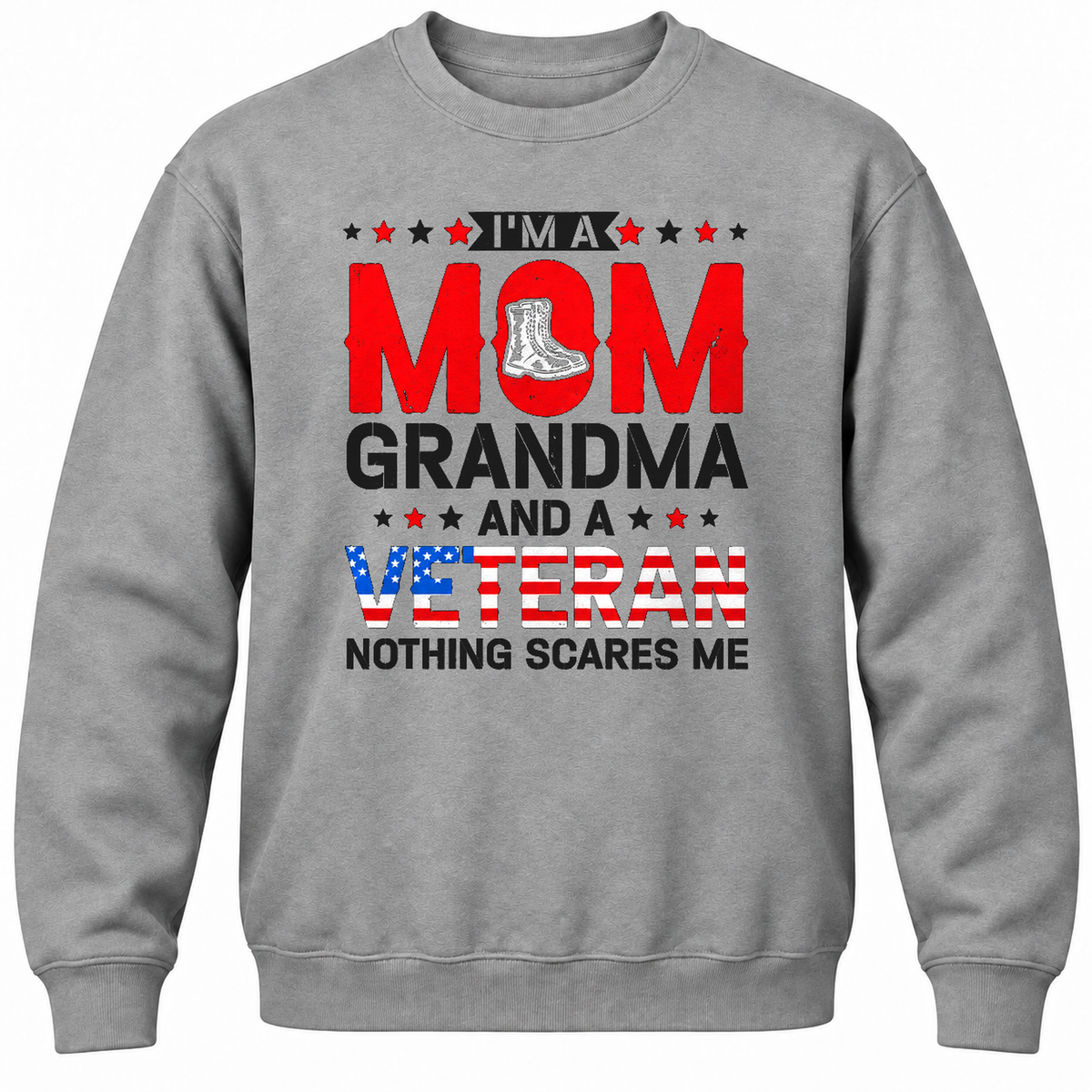 I'm A Mom Grandma And A Veteran Nothing Scares Me Crewneck Sweatshirt