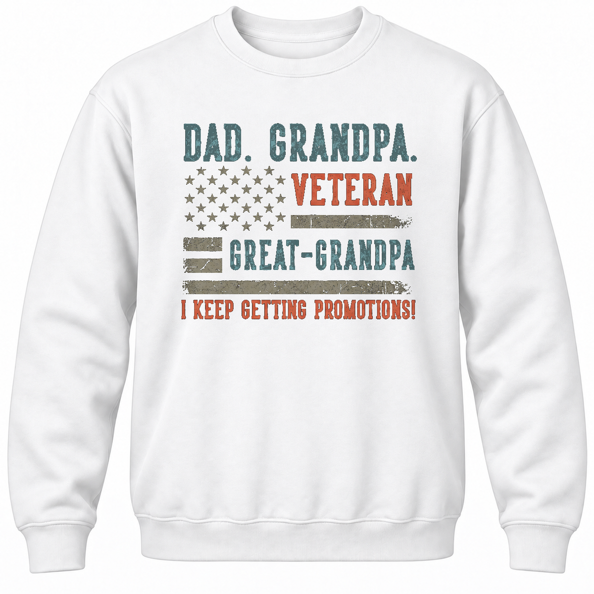 Dad. Grandpa. Veteran Great-grandpa I Keep Getting Promotions! Crewneck Sweatshirt