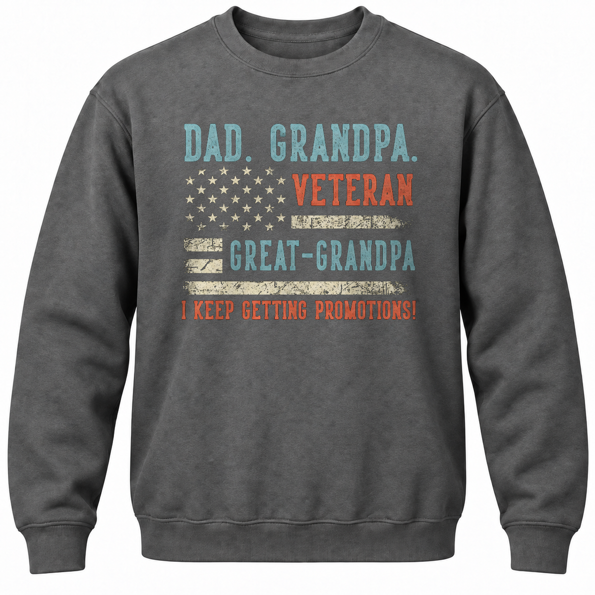 Dad. Grandpa. Veteran Great-grandpa I Keep Getting Promotions! Crewneck Sweatshirt