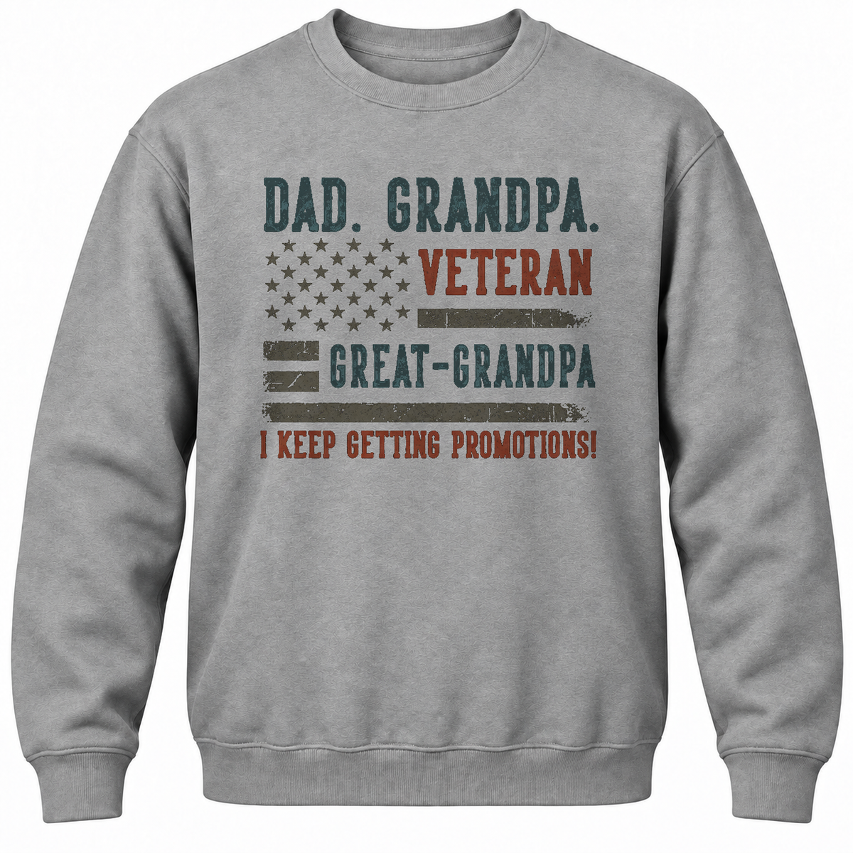 Dad. Grandpa. Veteran Great-grandpa I Keep Getting Promotions! Crewneck Sweatshirt