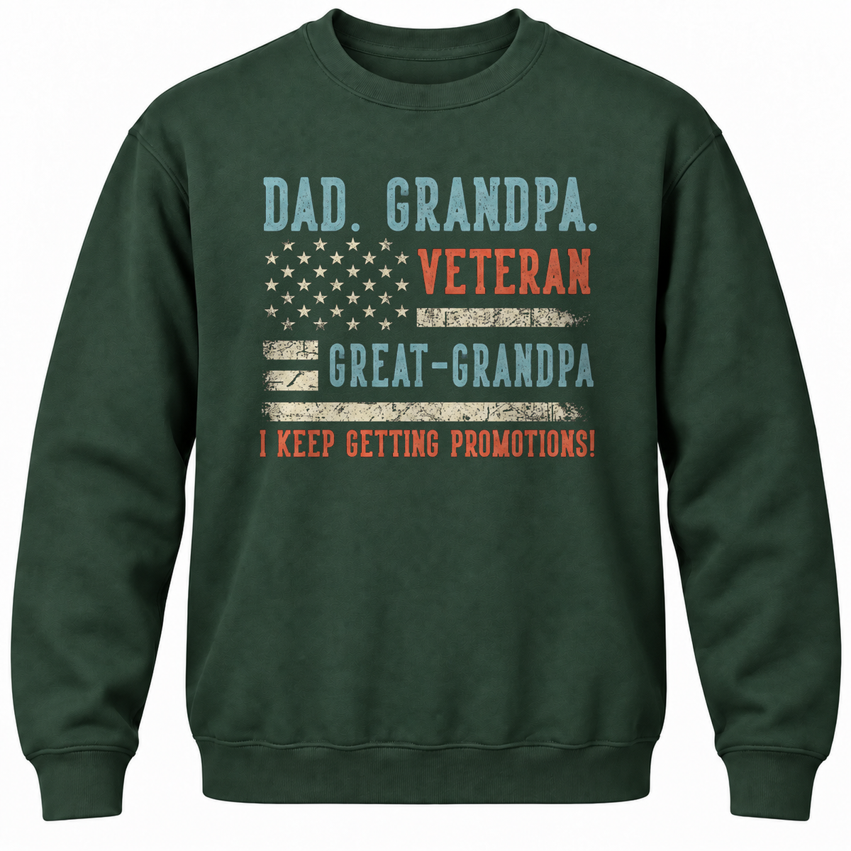 Dad. Grandpa. Veteran Great-grandpa I Keep Getting Promotions! Crewneck Sweatshirt