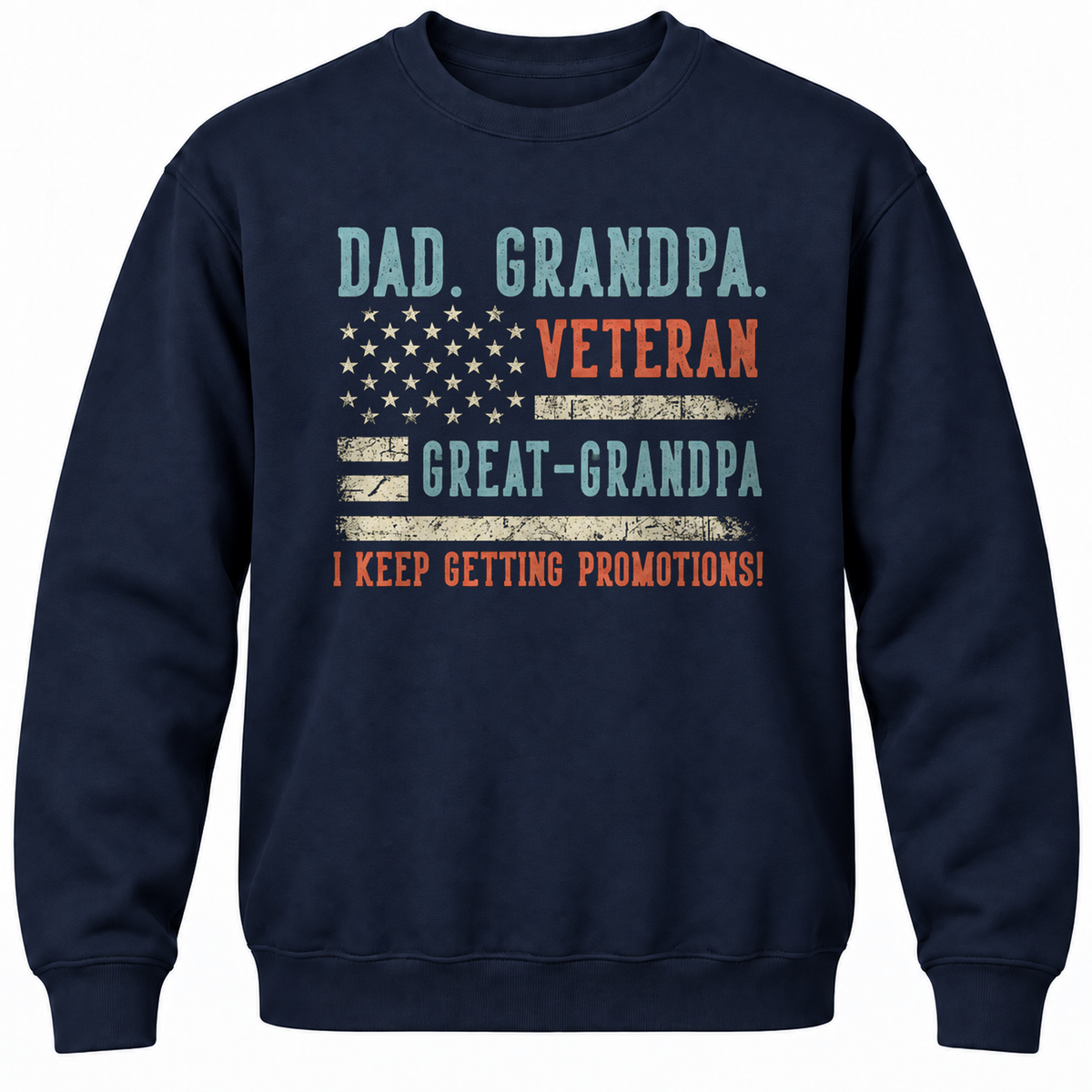 Dad. Grandpa. Veteran Great-grandpa I Keep Getting Promotions! Crewneck Sweatshirt