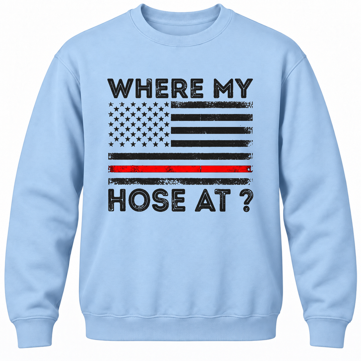 Where My Hose At? Crewneck Sweatshirt