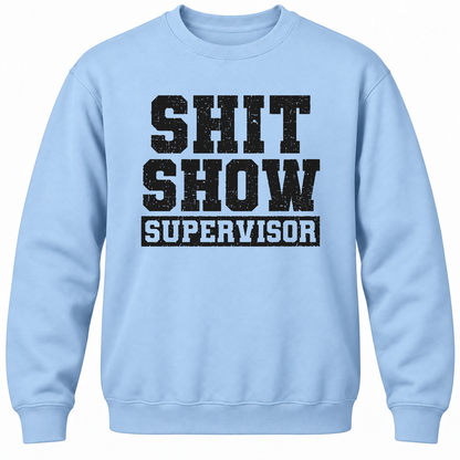 Shit Show Supervisor Crewneck Sweatshirt