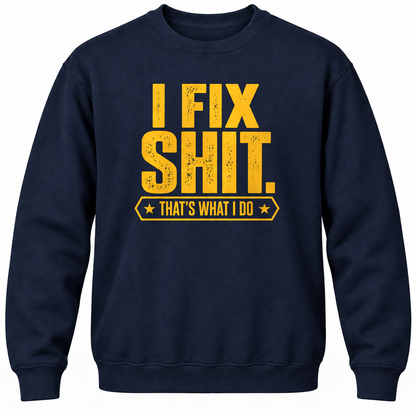 I Fix Shit. That's What I Do Crewneck Sweatshirt