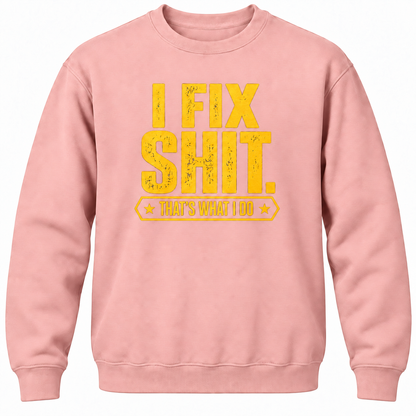 I Fix Shit. That's What I Do Crewneck Sweatshirt