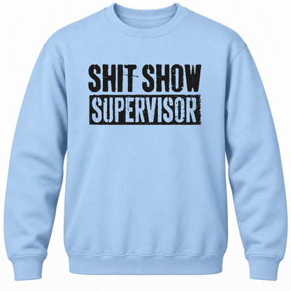 Shit Show Supervisor Crewneck Sweatshirt