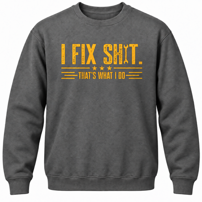 I Fix Shit. That's What I Do Crewneck Sweatshirt